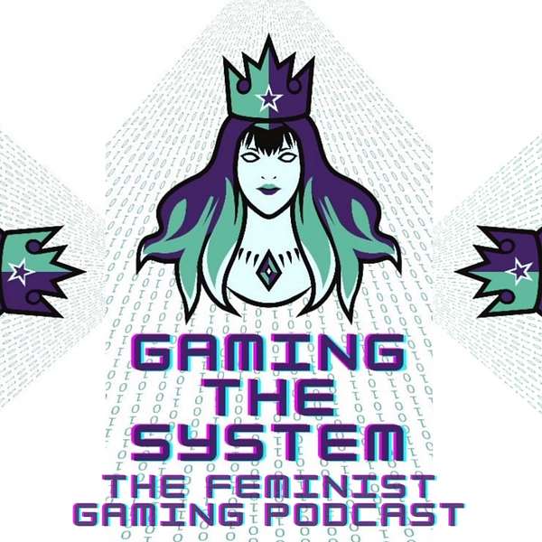 Gaming The System - The Feminist Gaming Podcast Podcast Artwork Image