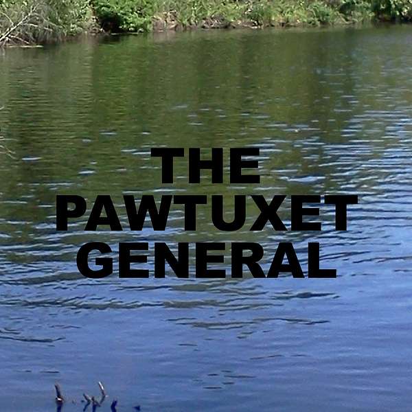 The Pawtuxet General™ Podcast Artwork Image