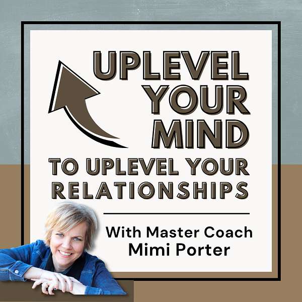 Uplevel Your Mind to Uplevel Your Relationships Podcast Artwork Image