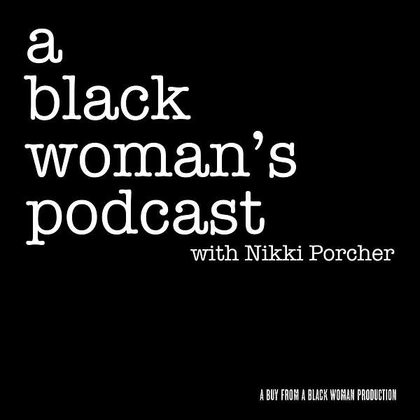 A Black Woman's Podcast with Nikki Porcher Podcast Artwork Image
