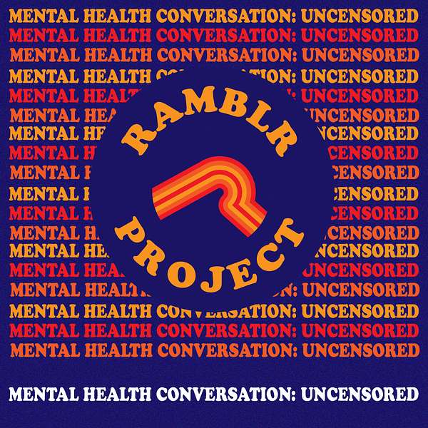 Ramblr Project: Mental Health Uncensored Podcast Artwork Image