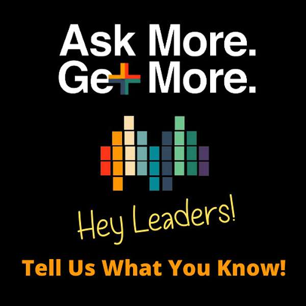 Ask More. Get More. Leadership Podcast Podcast Artwork Image