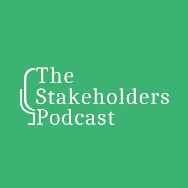 The Stakeholders Podcast Podcast Artwork Image