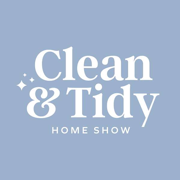 Clean and Tidy Home Show Podcast Artwork Image