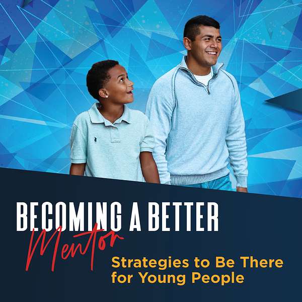 Becoming a Better Mentor: Strategies to Be There for Young People Podcast Artwork Image