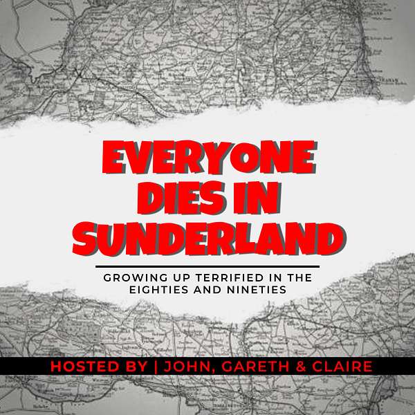 Everyone Dies In Sunderland: A podcast about growing up terrified in the eighties and nineties Podcast Artwork Image