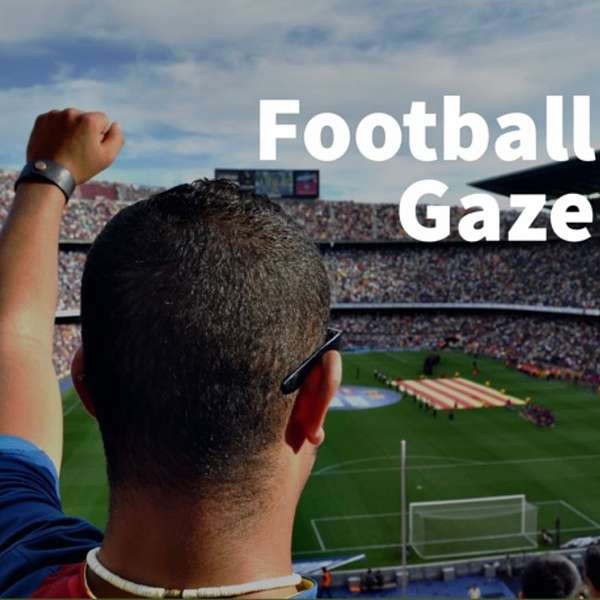 Football Gaze Podcast Artwork Image