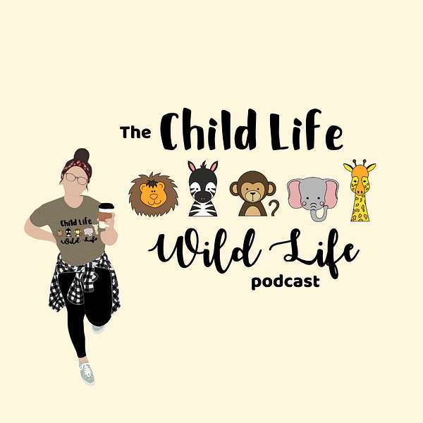 Child Life Wild Life Podcast Artwork Image