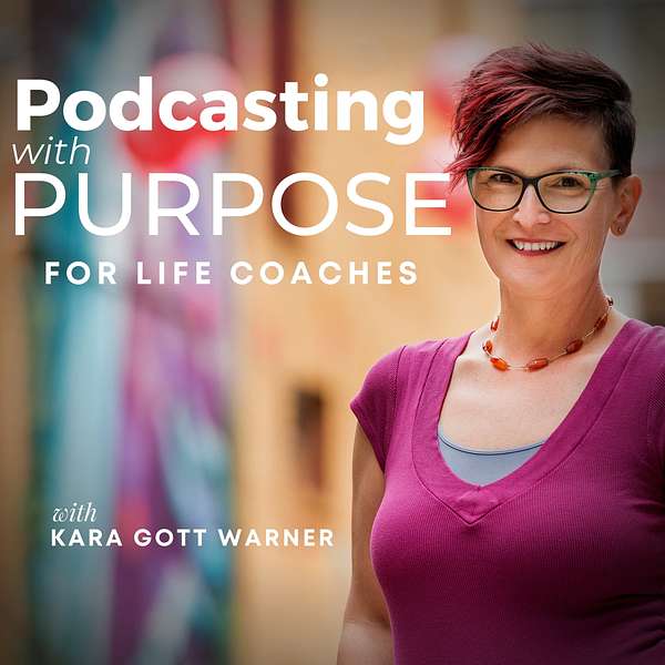 Podcasting with Purpose for Life Coaches  Podcast Artwork Image