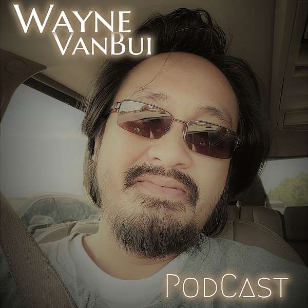 Wayne VanBui Podcast Artwork Image