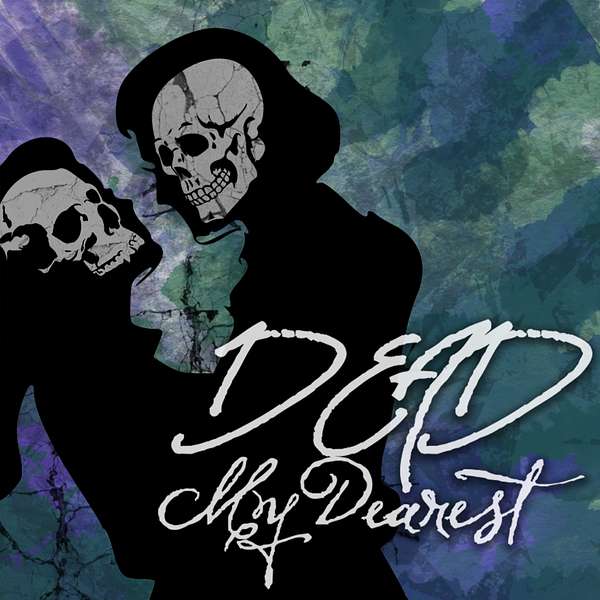Dead, My Dearest: A Gothic Supernatural Comedy Podcast Podcast Artwork Image