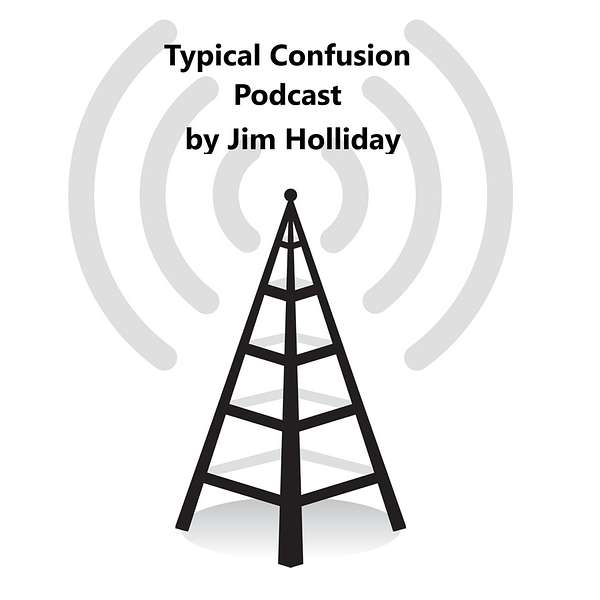 Typical Confusion Pod Cast Hosted by Jim  Holliday Podcast Artwork Image