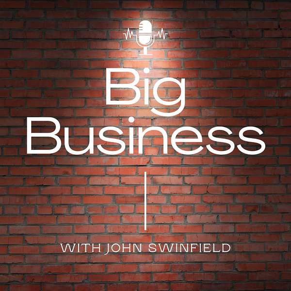 John Swinfield's Big Business Podcast Artwork Image