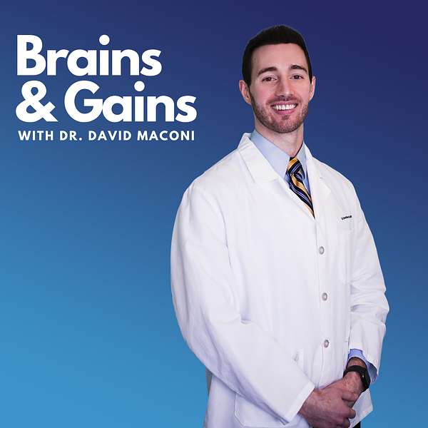 Brains and Gains with Dr. David Maconi Podcast Artwork Image