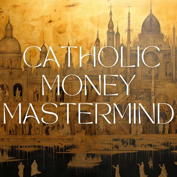 Catholic Money Mastermind - Financial Planning conversations with Catholic CFP® Practitioners Podcast Artwork Image