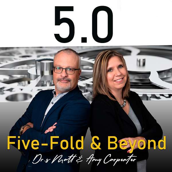 5.0 Five-Fold & Beyond - Dr. Matt and Amy Carpenter Podcast Artwork Image