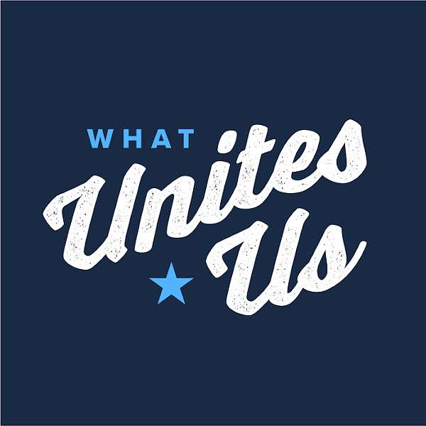What Unites Us Podcast Artwork Image