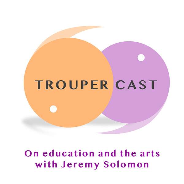 TrouperCast: On Education and the Arts Podcast Artwork Image