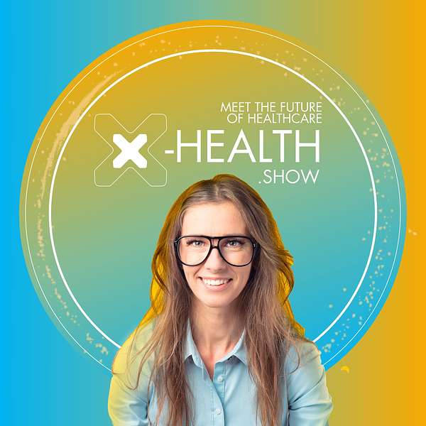 X-Health.show - meet the future of healthcare Podcast Artwork Image