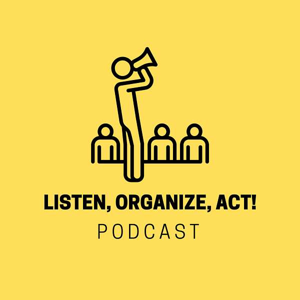 Listen, Organize, Act! Organizing & Democratic Politics Podcast Artwork Image