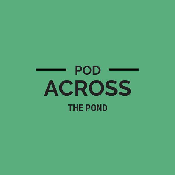 Pod Across the Pond Podcast Artwork Image