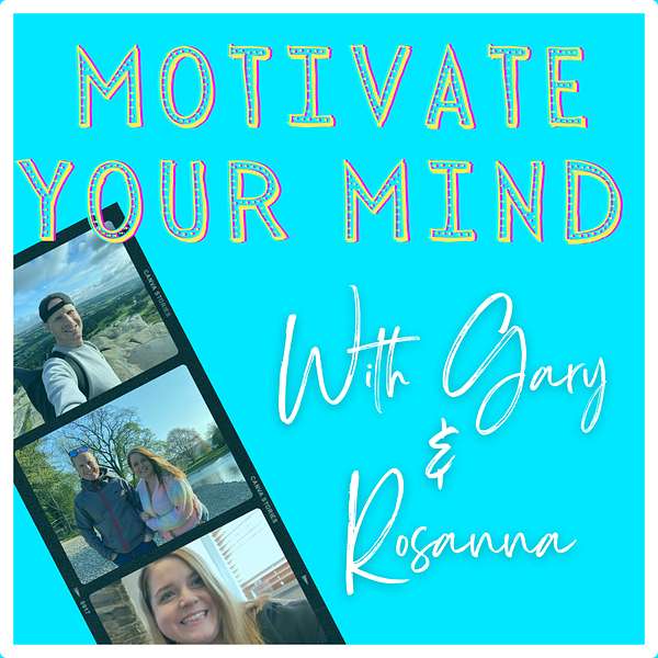 Motivate Your Mind - With Gary and Rosanna Podcast Artwork Image