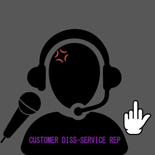 The Customer Diss-Service Podcast Podcast Artwork Image