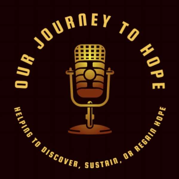 Our Journey to Hope Podcast Artwork Image