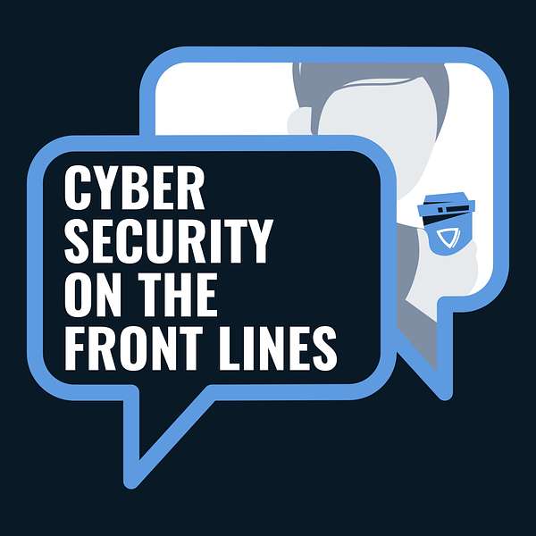 Cybersecurity on the Front Lines Podcast Artwork Image