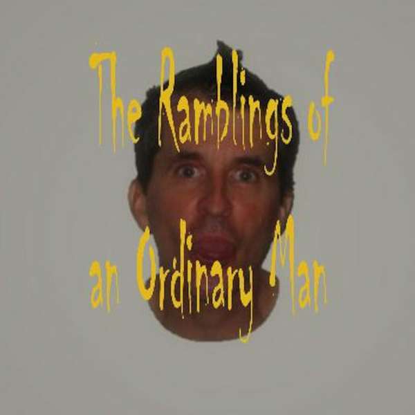 The Ramblings of an Ordinary Man Podcast Artwork Image