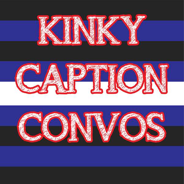 Kinky Caption Convos Podcast Artwork Image