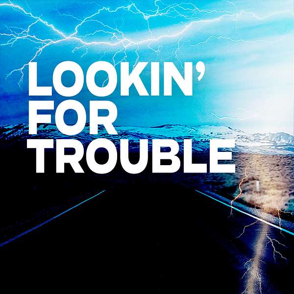 Lookin' for Trouble Podcast Artwork Image