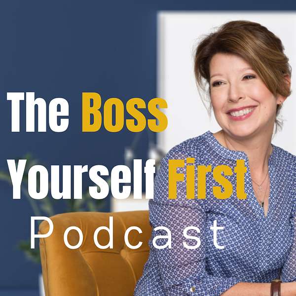 The Boss Yourself First Podcast Podcast Artwork Image