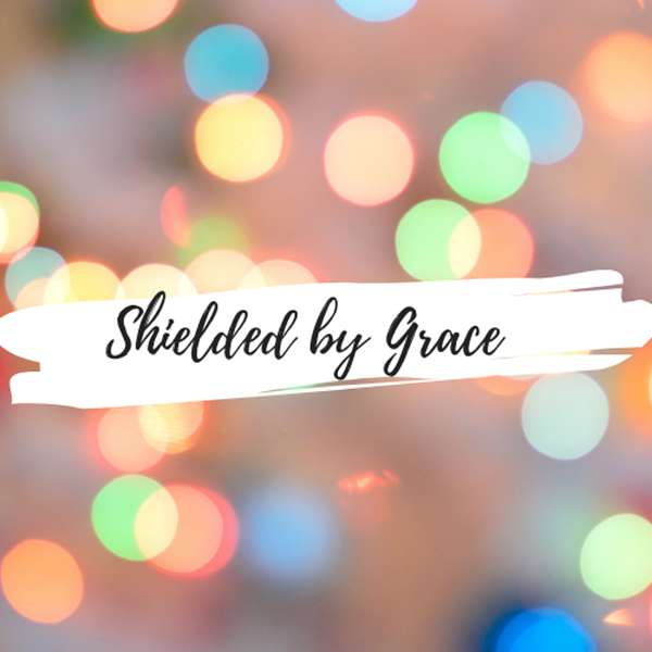 Shielded by Grace Podcast Artwork Image