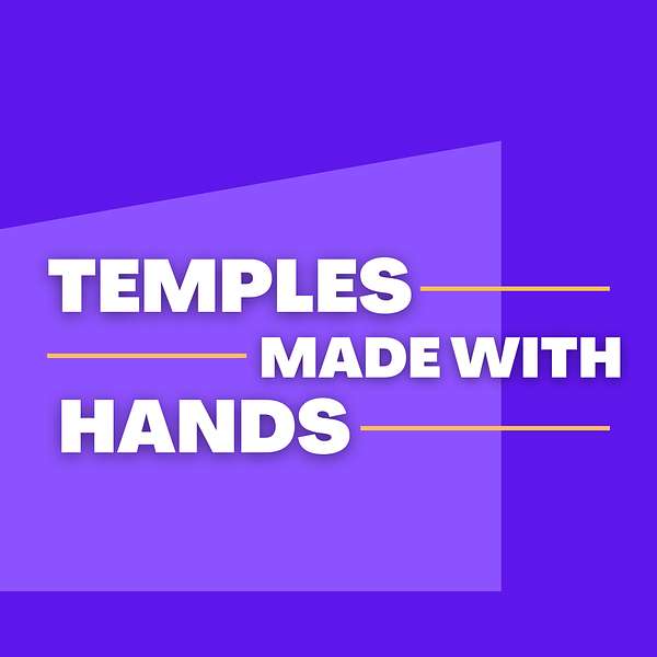 Temples Made With Hands Podcast Artwork Image