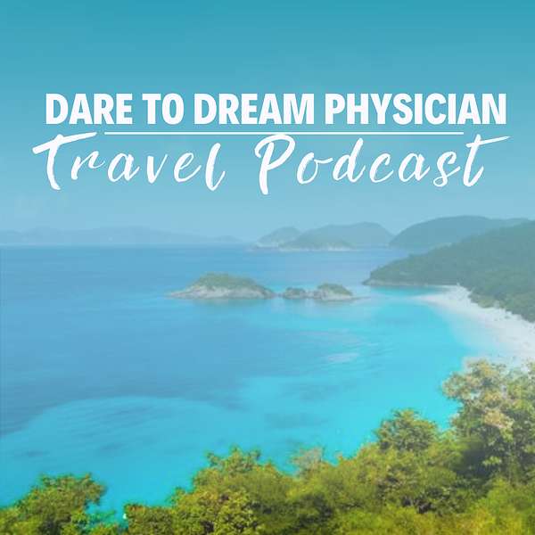 Dare to Dream Physician Travel Podcast Podcast Artwork Image