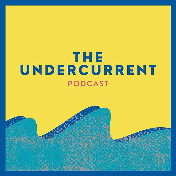 The Undercurrent Podcast Podcast Artwork Image