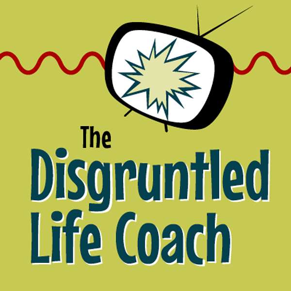 Disgruntled Life Coach Podcast Podcast Artwork Image