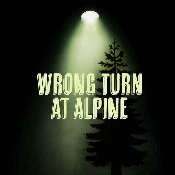 Wrong Turn At Alpine Podcast Artwork Image