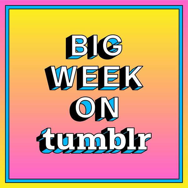Big Week On Tumblr Podcast Artwork Image