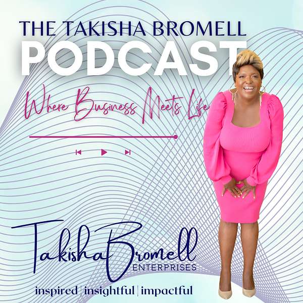 The Takisha Bromell Podcast Podcast Artwork Image