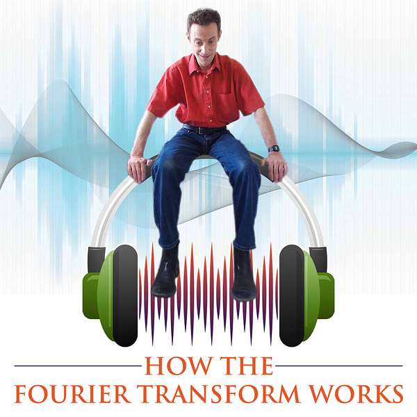 How the Fourier Transform Works Podcast Artwork Image