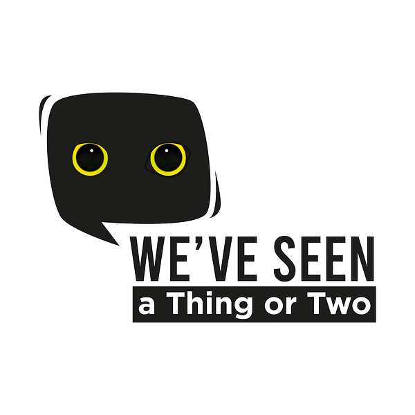 We've Seen A Thing or Two  Podcast Artwork Image