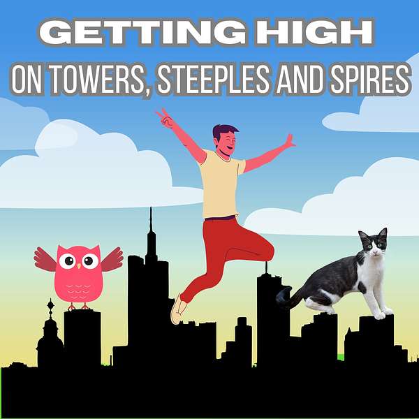 Getting High on Towers, Steeples and Spires Podcast Artwork Image