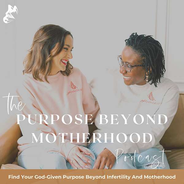 Purpose Beyond Motherhood - Finding Your God-Given Purpose Beyond Infertility And Motherhood Podcast Artwork Image