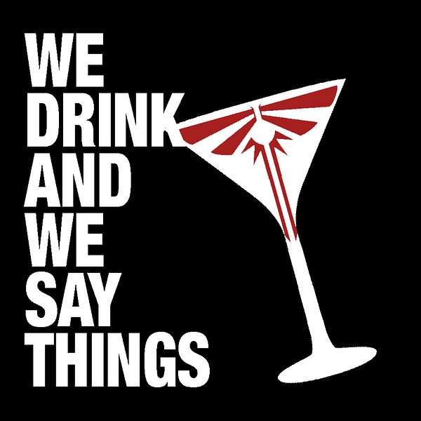 We Drink and We Say Things, A Last of Us Podcast Podcast Artwork Image