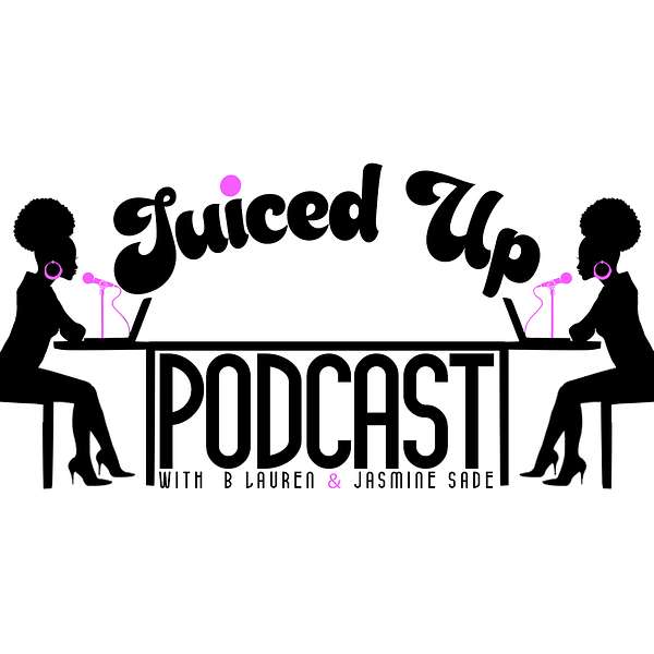 Juiced Up Podcast with B. Lauren & Jasmine Sade  Podcast Artwork Image