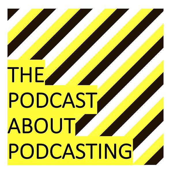The Podcast About Podcasting Podcast Artwork Image