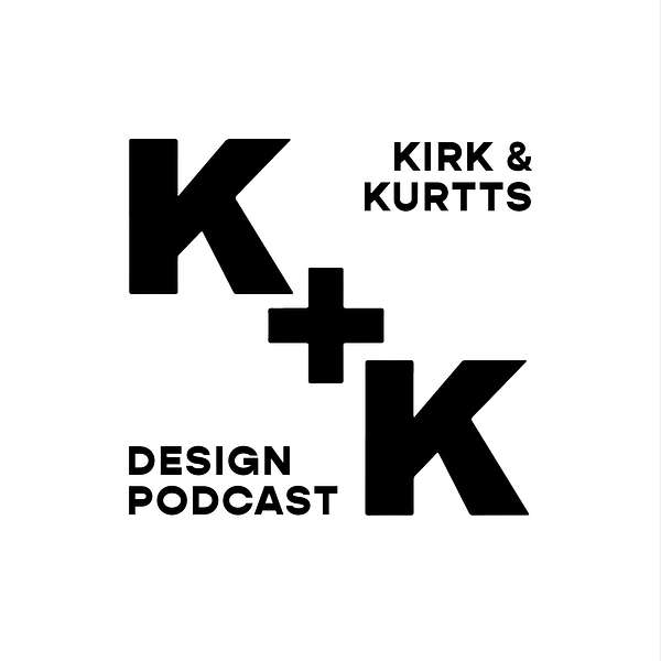 The Kirk + Kurtts Design Podcast Podcast Artwork Image