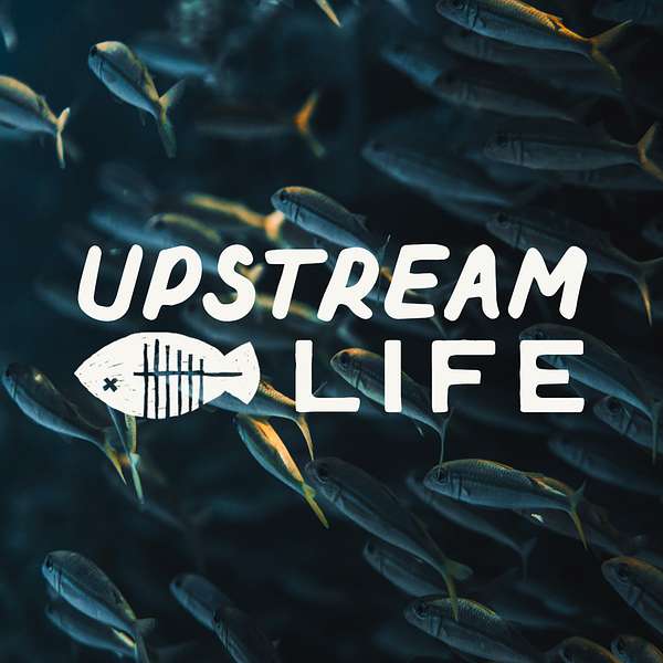 Upstream Life Podcast Artwork Image